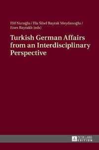 Turkish German Affairs from an Interdisciplinary Perspective