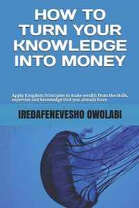 How To Turn Your Knowledge Into Money