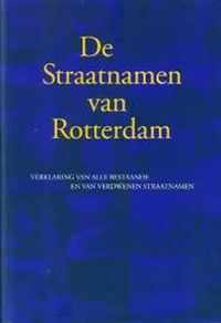 Straatnamen van Rotterdam: verklaring van alle bestaande en van verdwenen straatnamen