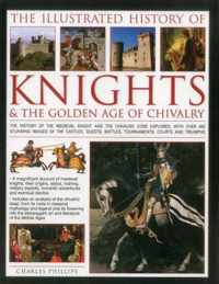 Illustrated History of Knights & the Golden Age of Chivalry