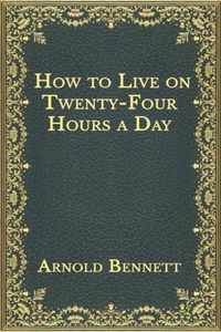 How to Live on Twenty-Four Hours a Day