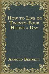 How to Live on Twenty-Four Hours a Day