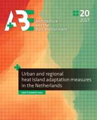 A+BE Architecture and the Built Environment  -   Urban and regional heat island adaptation measures in the Netherlands