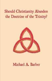 Should Christianity Abandon the Doctrine of the Trinity?
