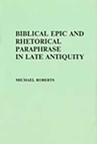 Biblical Epic and Rhetorical Paraphrase in Late Antiquity