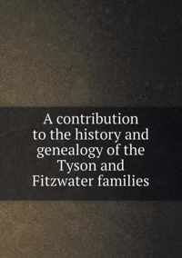 A contribution to the history and genealogy of the Tyson and Fitzwater families