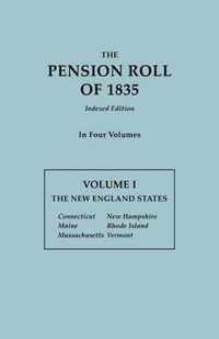 Pension Roll of 1835. in Four Volumes. Volume I: The New England States