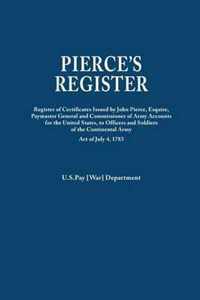 Pierce's Register. Register of Certificates by Joh Pierce, Esquire, Paymaster General and Commissioner of Army Accounts for the United States, to Offi