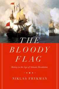 The Bloody Flag  Mutiny in the Age of Atlantic Revolution