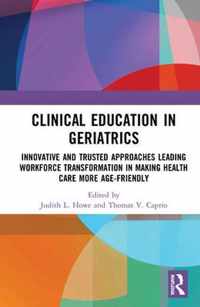 Clinical Education in Geriatrics: Innovative and Trusted Approaches Leading Workforce Transformation in Making Health Care More Age-Friendly