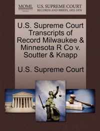 U.S. Supreme Court Transcripts of Record Milwaukee & Minnesota R Co v. Soutter & Knapp