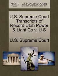 U.S. Supreme Court Transcripts of Record Utah Power & Light Co v. U S