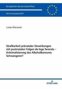 Strafbarkeit Praenataler Einwirkungen Mit Postnatalen Folgen de Lege Ferenda - Kriminalisierung Des Alkoholkonsums Schwangerer?