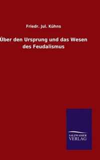 UEber den Ursprung und das Wesen des Feudalismus
