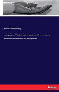 Rechtsgutachten UEber den zwischen Basellandschaft und Baselstadt obwaltenden Streit bezuglich der Festungswerke