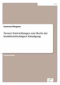 Neuere Entwicklungen zum Recht der krankheitsbedingten Kundigung