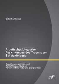 Arbeitsphysiologische Auswirkungen des Tragens von Schutzkleidung