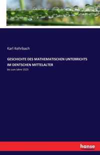 Geschichte Des Mathematischen Unterrichts Im Dentschen Mittelalter