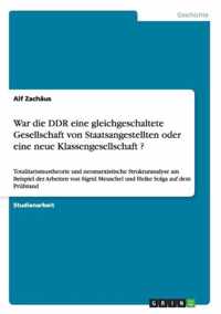 War die DDR eine gleichgeschaltete Gesellschaft von Staatsangestellten oder eine neue Klassengesellschaft ?