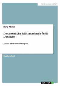 Der anomische Selbstmord nach Émile Durkheim: Anhand dreier aktueller Beispiele
