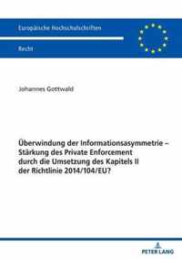 Ueberwindung Der Informationsasymmetrie - Staerkung Des Private Enforcement Durch Die Umsetzung Des Kapitels II Der Richtlinie 2014/104/Eu?