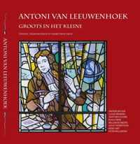 Antoni van Leeuwenhoek, groots in het kleine