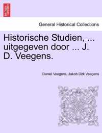 Historische Studien, ... Uitgegeven Door ... J. D. Veegens.