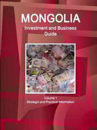 Mongolia Investment and Business Guide Volume 1 Strategic and Practical Information