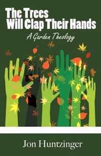 The Trees Will Clap Their Hands