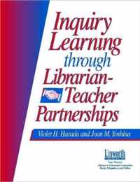Inquiry Learning Through Librarian-Teacher Partnerships