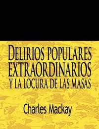 Delirios Populares Extraordinarios y La Locura de Las Masas / Extraordinary Popular Delusions and the Madness of Crowds