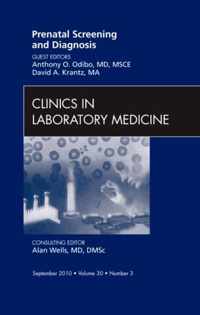 Prenatal Screening And Diagnosis, An Issue Of Clinics In Lab