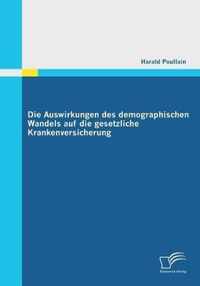 Die Auswirkungen des demographischen Wandels auf die gesetzliche Krankenversicherung