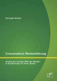 Crossmediale Markenführung: Analyse des Formats Welt der Wunder in den Bereichen TV, Print, Online