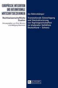 Transnationale Sitzverlegung und Umstrukturierung von Kapitalgesellschaften im bilateralen Verhältnis Deutschland - Schweiz