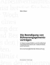 Die Beendigung von Buhnenengagementsvertragen im Spannungsverhaltnis von Kunstfreiheit und Arbeitnehmerschutz in Deutschland und Frankreich