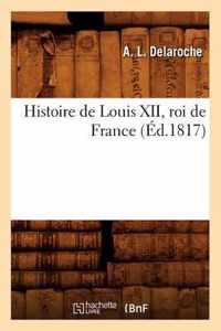 Histoire de Louis XII, Roi de France (Ed.1817)