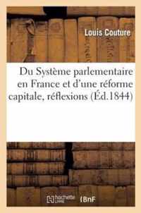 Du Systeme Parlementaire En France Et d'Une Reforme Capitale, Reflexions Adressees A M. de Lamartine