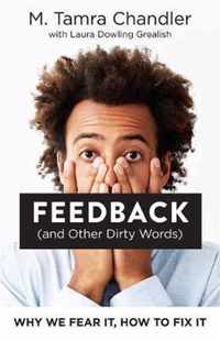 Feedback and Other Dirty Words Why We Fear It, How to Fix It