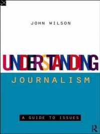 Understanding Journalism: A Guide to Issues