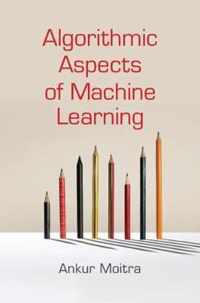 Algorithmic Aspects of Machine Learning