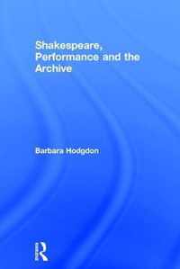 Shakespeare, Performance and the Archive