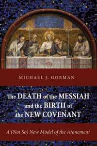 The Death of the Messiah and the Birth of the New Covenant