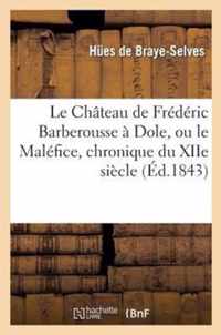 Le Chateau de Frederic Barberousse A Dole, Ou Le Malefice, Chronique Du Xiie Siecle
