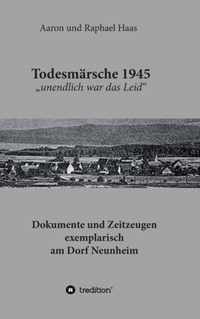 Todesmarsche 1945  unendlich war das Leid