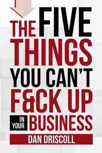 The Five Things You Can't F&ck Up In Your Business
