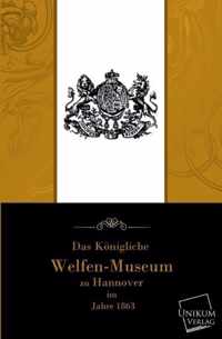 Das Kongliche Welfenmuseum Zu Hannover