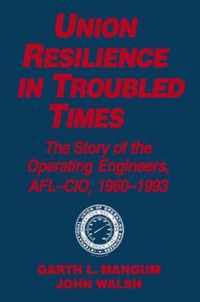 Union Resilience in Troubled Times: The Story of the Operating Engineers, AFL-CIO, 1960-93