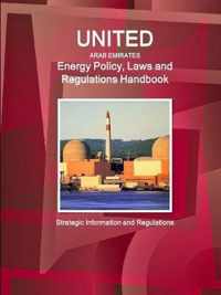 United Arab Emirates Energy Policy, Laws and Regulations Handbook