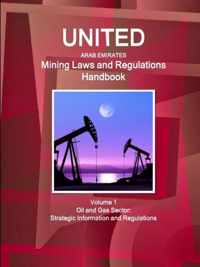 United Arab Emirates Mining Laws and Regulations Handbook Volume 1 Oil and Gas Sector